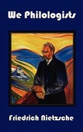 Cover: We Philologists - Complete Works of Friedrich Nietzsche, Volume 8 - Benediction Classics