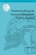 Cover: Institutionalizing the Insane in Nineteenth-Century England - Pickering & Chatto (Publishers) Ltd