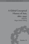 Cover: A Global Conceptual History of Asia, 1860-1940 - Pickering & Chatto (Publishers) Ltd