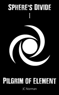Enlarge image Cover: Sphere's Divide: Pilgrim of Element - Part 1 - Grosvenor House Publishing