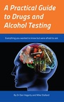 Cover: A Practical Guide to Drugs and Alcohol Testing - Grosvenor House Publishing