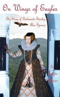 Cover: On Wings of Eagles - The Story of Ferdinando Stanley and Alice Spencer - Grosvenor House Publishing Ltd