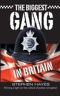 Cover: The Biggest Gang in Britain - Shining a Light on the Culture of Police Corruption - Grosvenor House Publishing