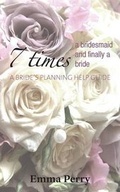 Cover: 7 Times a Bridesmaid and Finally a Bride - Grosvenor House Publishing Ltd