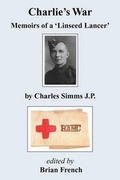 Cover: Charlie's War - Memoirs of a 'Linseed Lancer' - Grosvenor House Publishing Ltd