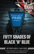 Cover: Fifty Shades of Black 'n' Blue - Further Revelations of an Ingrained Police Culture of Cover-ups and Dishonesty - Grosvenor House Publishing Ltd