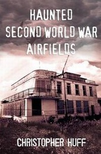 Enlarge image Cover: Haunted Second World War Airfields: Southern England 1 - Fonthill Media Ltd