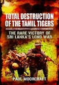 Cover: Total Destruction of the Tamil Tigers - Pen & Sword Military