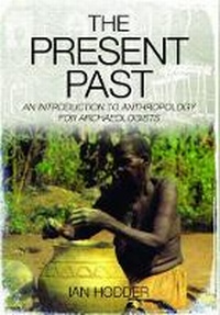 Enlarge image Cover: Present Past: An Introduction to Anthropology for Archaeologists - Pen & Sword Books Ltd