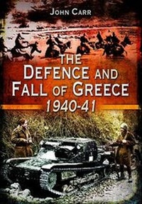 Enlarge image Cover: Defence and Fall of Greece 1940-41 - Pen & Sword Military