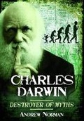 Cover: Charles Darwin Destroyer of Myths - Pen & Sword Books Ltd
