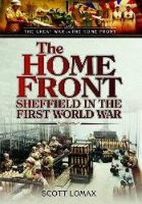 Enlarge image Cover: Home Front in World War One: When Sheffield Went to War - Pen & Sword Books Ltd