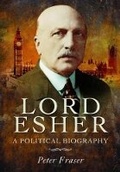 Cover: Lord Esher - A Political Biography - Pen & Sword Military