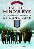 Cover: In the Mind's Eye: The Blinded Veterans of St Dunstan's - Pen & Sword Military