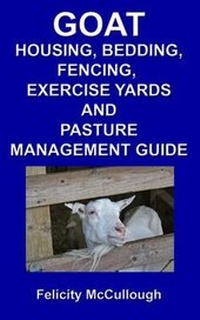 Abbildung von: Goat Housing, Bedding, Fencing, Exercise Yards And Pasture Management Guide - My Lap Shop Publishers