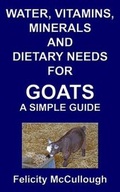 Cover: Water, Vitamins, Minerals and Dietary Needs for Goats a Simple Guide - My Lap Shop Publishers
