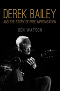 Cover: Derek Bailey and the Story of Free Improvisation - Verso Books