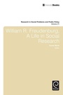 Cover: William R. Freudenberg, a Life in Social Research - Emerald Group Publishing Limited