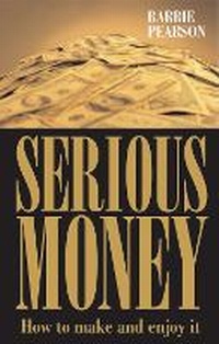 Enlarge image Cover: Serious Money: How to Make and Enjoy It - Thorogood