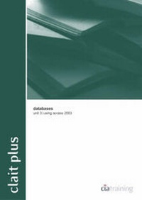 Abbildung von: Clait Plus Unit 3 Databases Using Access 2003 - CiA Training Ltd
