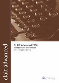 Abbildung von: CLAiT Advanced 2006 Unit 5 Professional E-Presentation Using PowerPoint XP - CiA Training Ltd