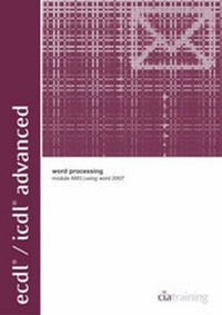 Abbildung von: ECDL/ICDL Advanced Module AM3 Word Processing Using Word 2007: Word Processing Using Word 2007 Module AM3 - CiA Training Ltd
