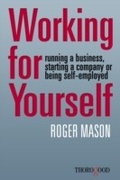 Cover: Working for Yourself - running a business, starting a company or being self-employed - Thorogood Publishing Ltd