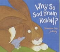 Enlarge image Cover: Why So Sad, Brown Rabbit? - Little Tiger Press
