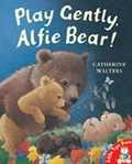 Cover: Play Gently, Alfie Bear! - Little Tiger Press