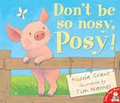 Cover: Don't be So Nosy, Posy! - Little Tiger Press