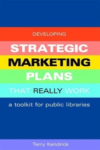 Enlarge image Cover: Developing Strategic Marketing Plans That Really Work - Facet Publishing