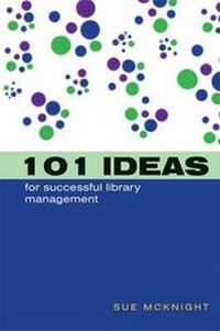 Abbildung von: 101 Ideas for Successful Library Management - Facet Publishing