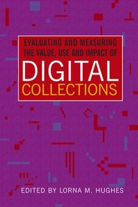 Enlarge image Cover: Evaluating and Measuring the Value, Use and Impact of Digital Collections - Facet Publishing