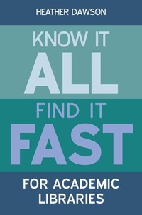 Enlarge image Cover: Know it All, Find it Fast for Academic Libraries - Facet Publishing