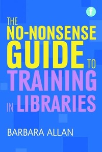 Abbildung von: The No-nonsense Guide to Training in Libraries - Facet Publishing