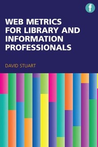 Abbildung von: Web Metrics for Library and Information Professionals - Facet Publishing