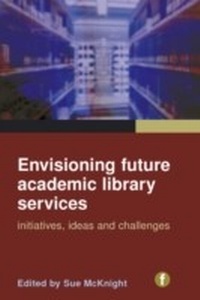 Abbildung von: Envisioning Future Academic Library Services - Facet Publishing
