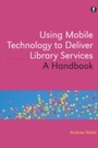 Cover: Using Mobile Technology to Deliver Library Services - Facet Publishing