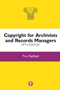 Abbildung von: Copyright for Archivists and Records Managers, Fifth Edition - Facet Publishing