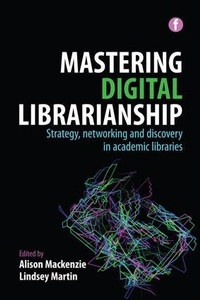 Enlarge image Cover: Mastering Digital Librarianship - Facet Publishing