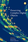 Cover: Preserving Complex Digital Objects - Facet Publishing