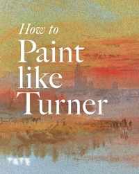 Enlarge image Cover: How to Paint Like Turner - Tate Publishing