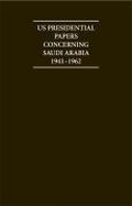 Cover: Us Presidential Papers Concerning Saudi Arabia 1941-1962 - Archive Editions