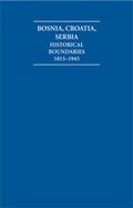 Cover: The Historical Boundaries between Bosnia, Croatia, Serbia 1815-1945 Hardback Document and Boxed Map Set - Archive Editions Ltd