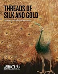 Abbildung von: Threads of Silk and Gold - Ashmolean Museum