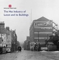 Cover: The Hat Industry of Luton and its Buildings - Historic England
