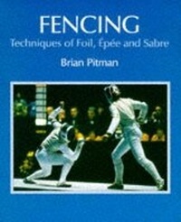 Abbildung von: Fencing: Techniques of Foil, Epee & Sabre - The Crowood Press Ltd