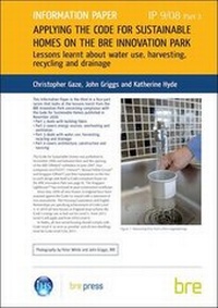 Enlarge image Cover: Applying the Code for Sustainable Homes on the BRE Innovation Park: Lessons Learnt About Water Use, Harvesting, Recycling and Drainage Pt.3 - IHS BRE Press