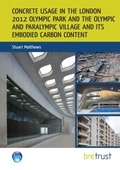 Cover: Concrete Usage in the London 2012 Olympic Park and the Olympic and Paralympic Village and its Embodied Carbon Content - IHS BRE Press