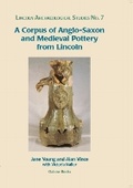 Cover: A Corpus of Anglo-Saxon and Medieval Pottery from Lincoln - Oxbow Books